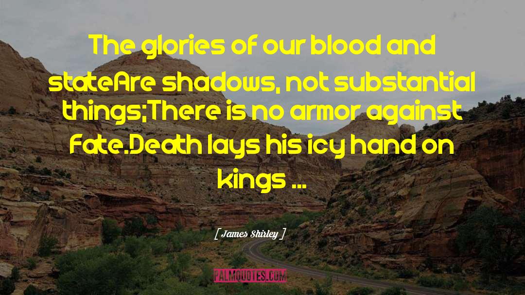 Valley Of The Shadow Of Death quotes by James Shirley