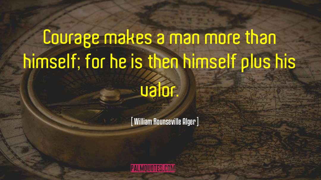 Valor quotes by William Rounseville Alger