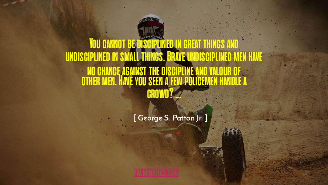 Valour quotes by George S. Patton Jr.