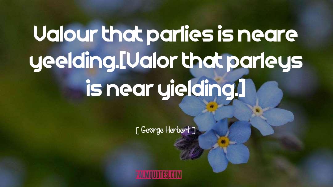 Valour quotes by George Herbert