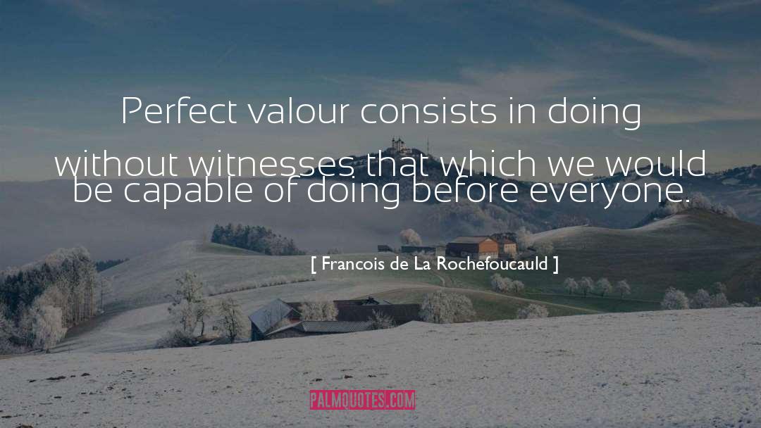 Valour quotes by Francois De La Rochefoucauld