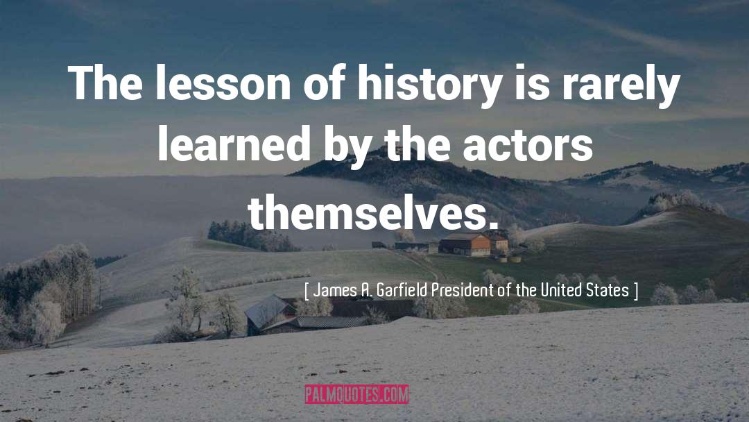 Valuable Lesson quotes by James A. Garfield President Of The United States