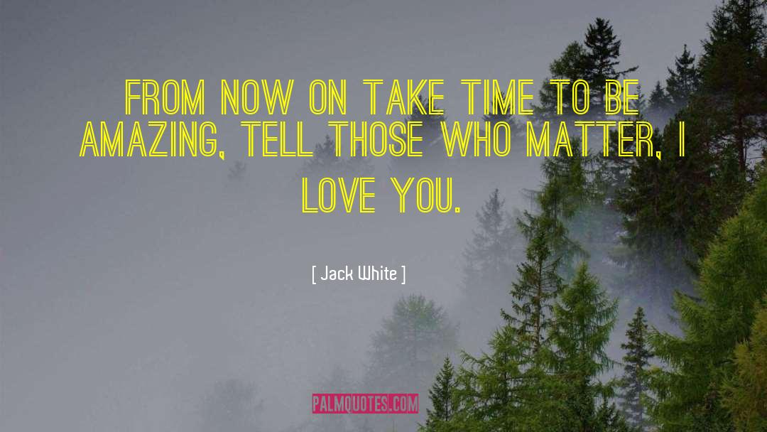 Valuable Time quotes by Jack White