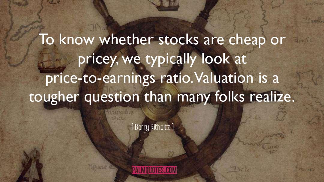 Valuation quotes by Barry Ritholtz