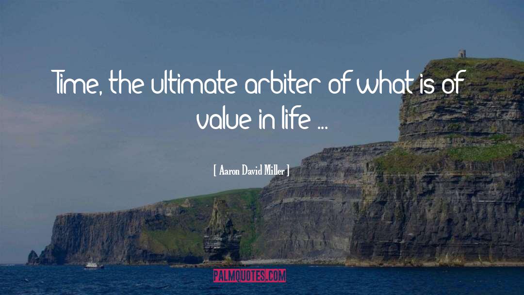 Value In Life quotes by Aaron David Miller