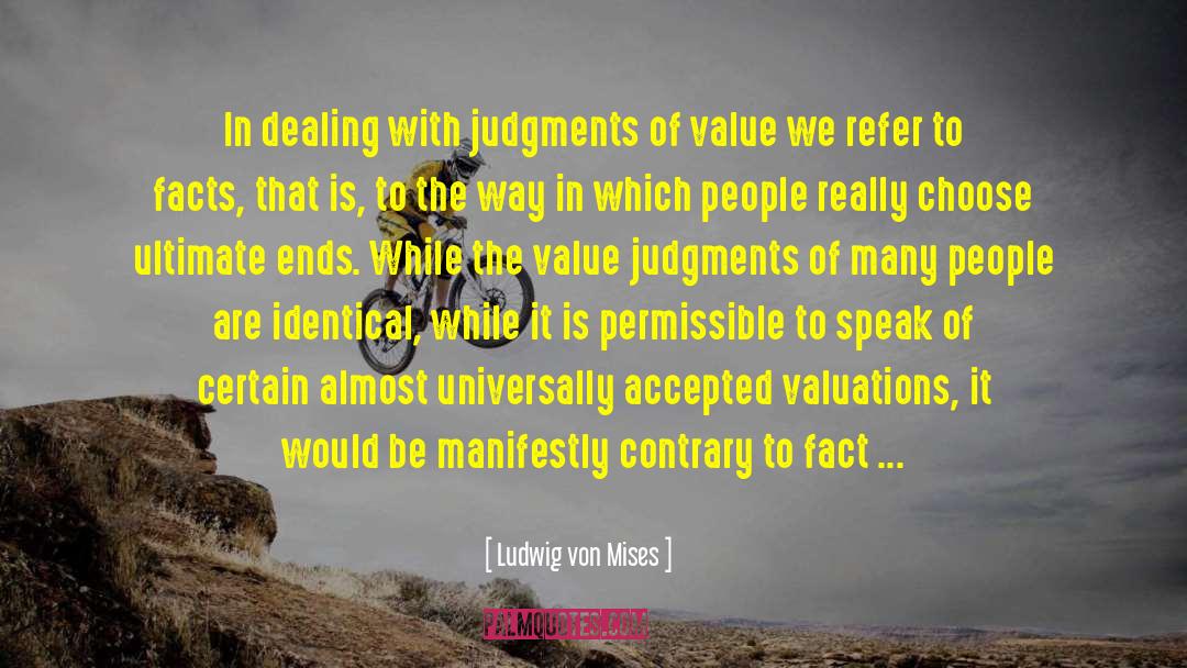 Value Judgments quotes by Ludwig Von Mises