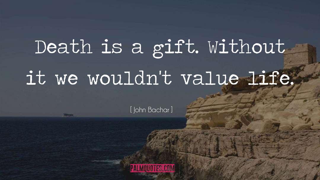 Value Life quotes by John Bachar