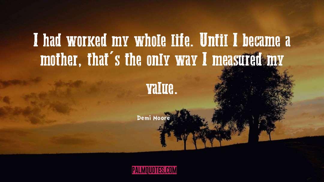 Value Life quotes by Demi Moore