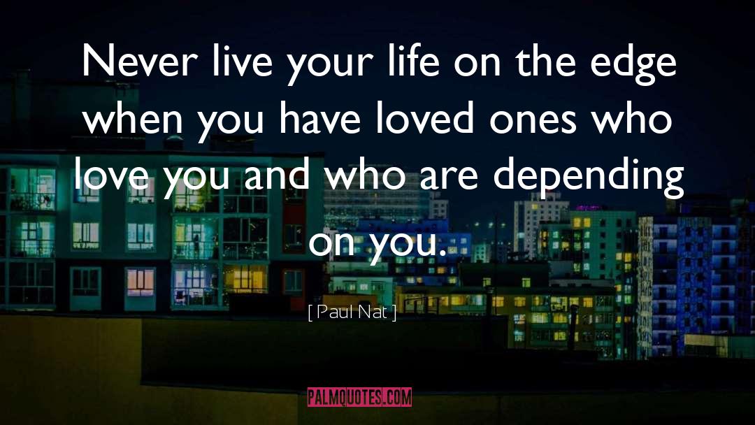 Value Loved Ones quotes by Paul Nat