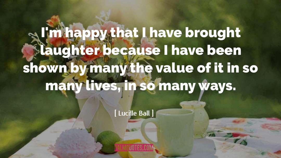 Value Of Bravery quotes by Lucille Ball