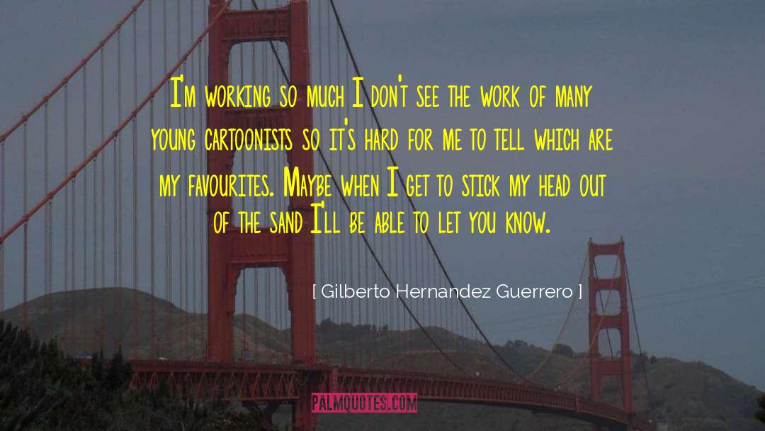 Value Of Hard Work quotes by Gilberto Hernandez Guerrero