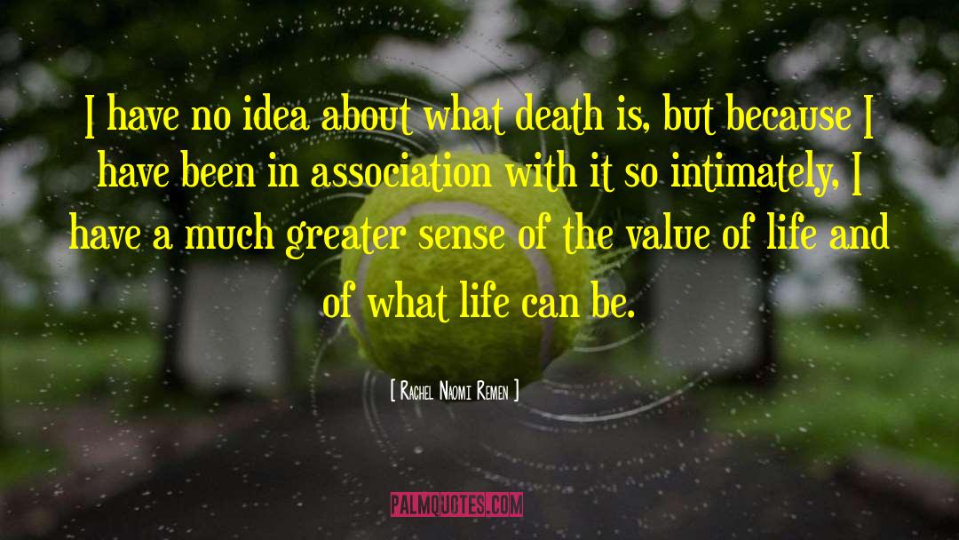 Value Of Life quotes by Rachel Naomi Remen