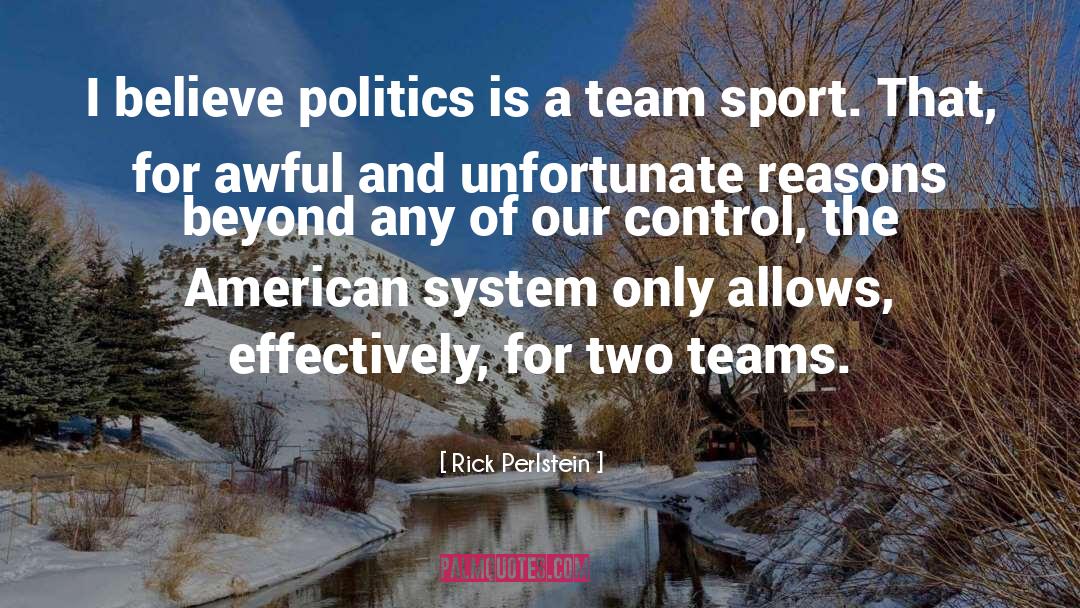 Value Of Team Sports quotes by Rick Perlstein