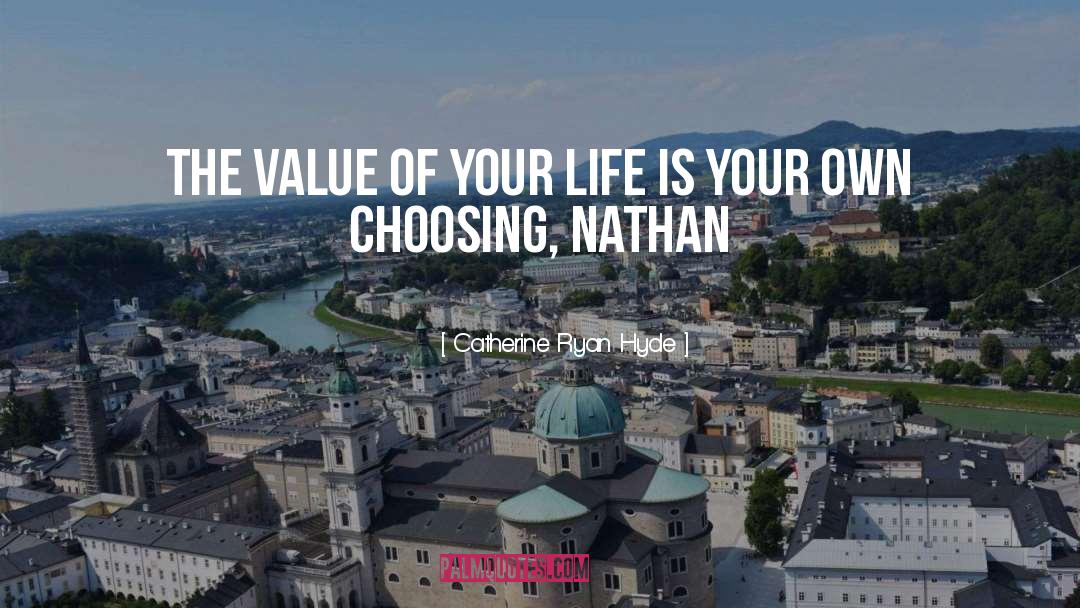 Value Of Your Life quotes by Catherine Ryan Hyde