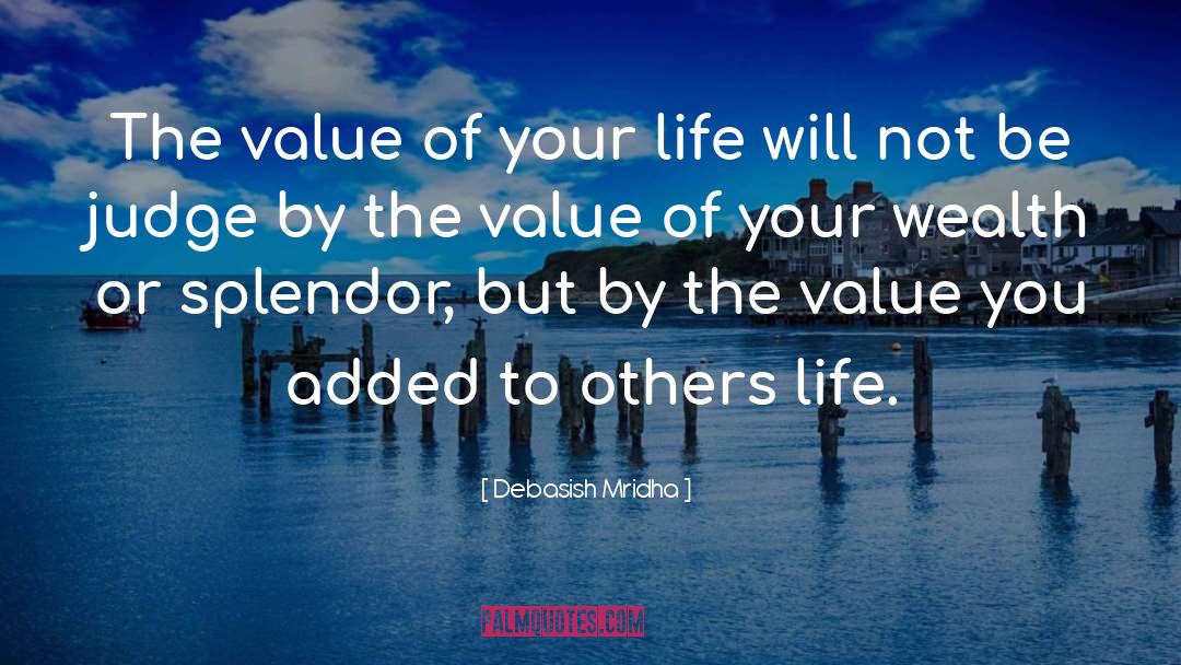 Value Of Your Life quotes by Debasish Mridha