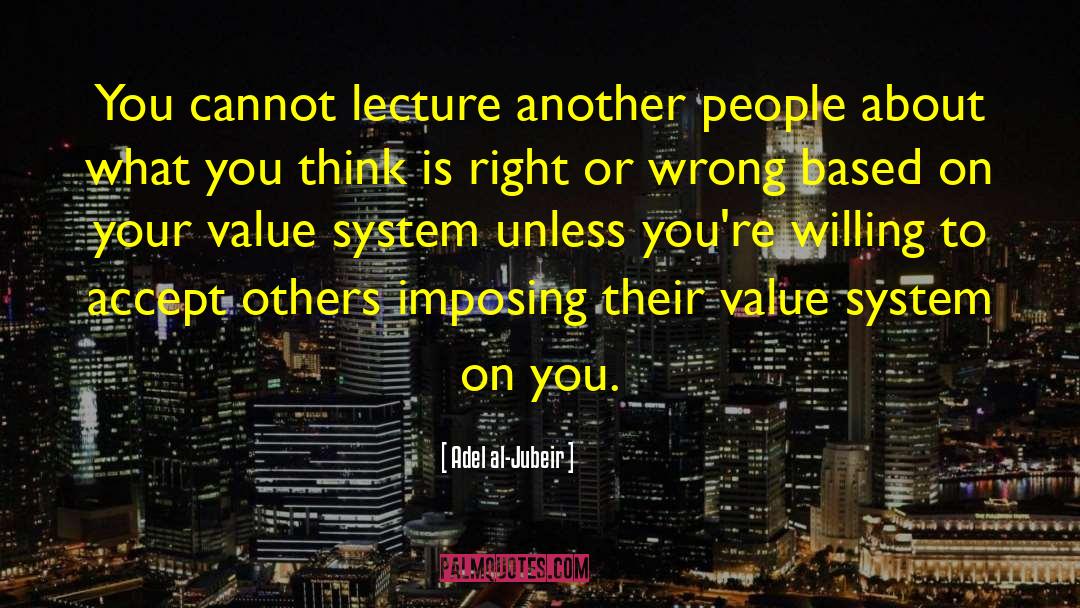 Value System quotes by Adel Al-Jubeir