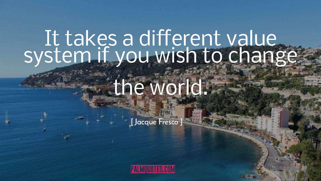 Value System quotes by Jacque Fresco