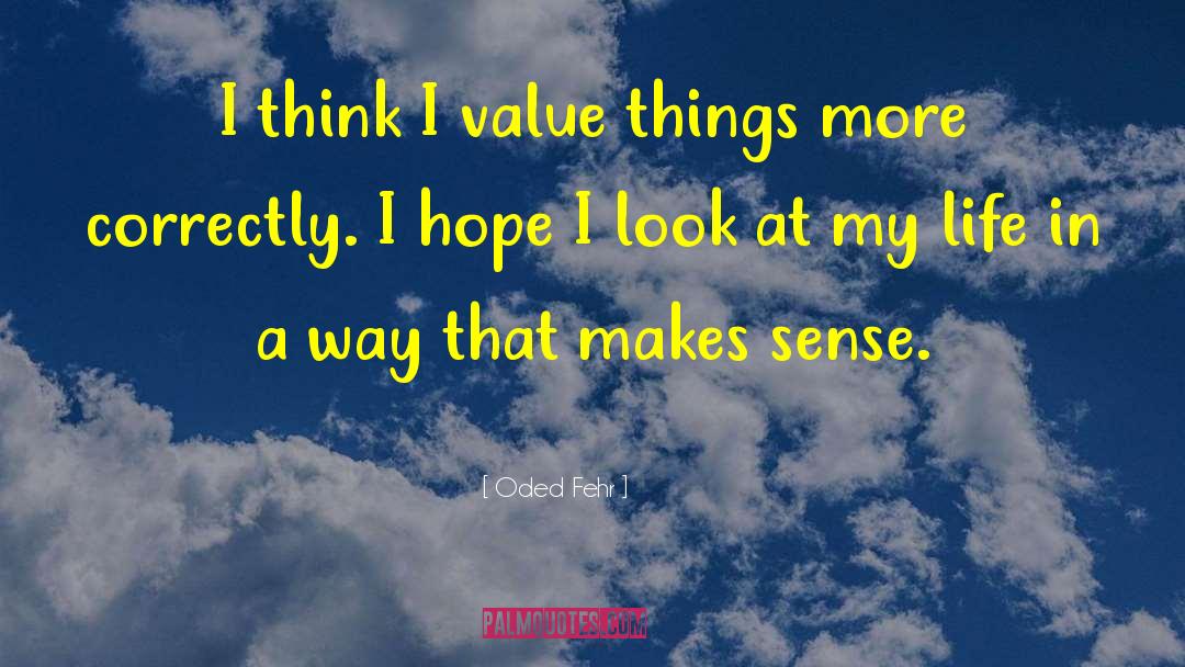 Value Things quotes by Oded Fehr
