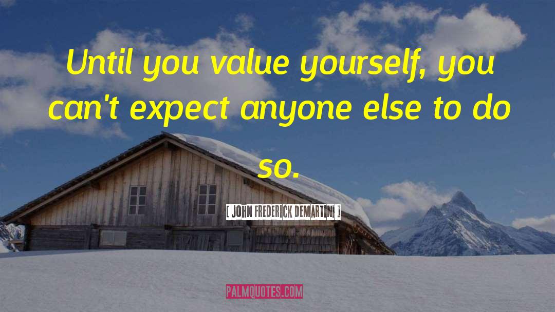 Value Yourself quotes by John Frederick Demartini