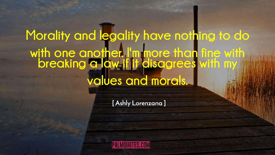 Values And Morals quotes by Ashly Lorenzana