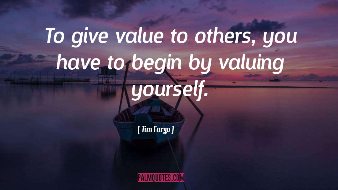 Valuing Yourself quotes by Tim Fargo