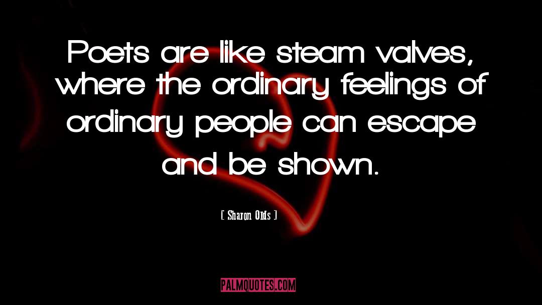 Valve quotes by Sharon Olds