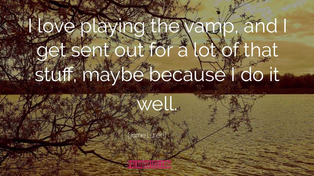 Vamp quotes by Jamie Luner