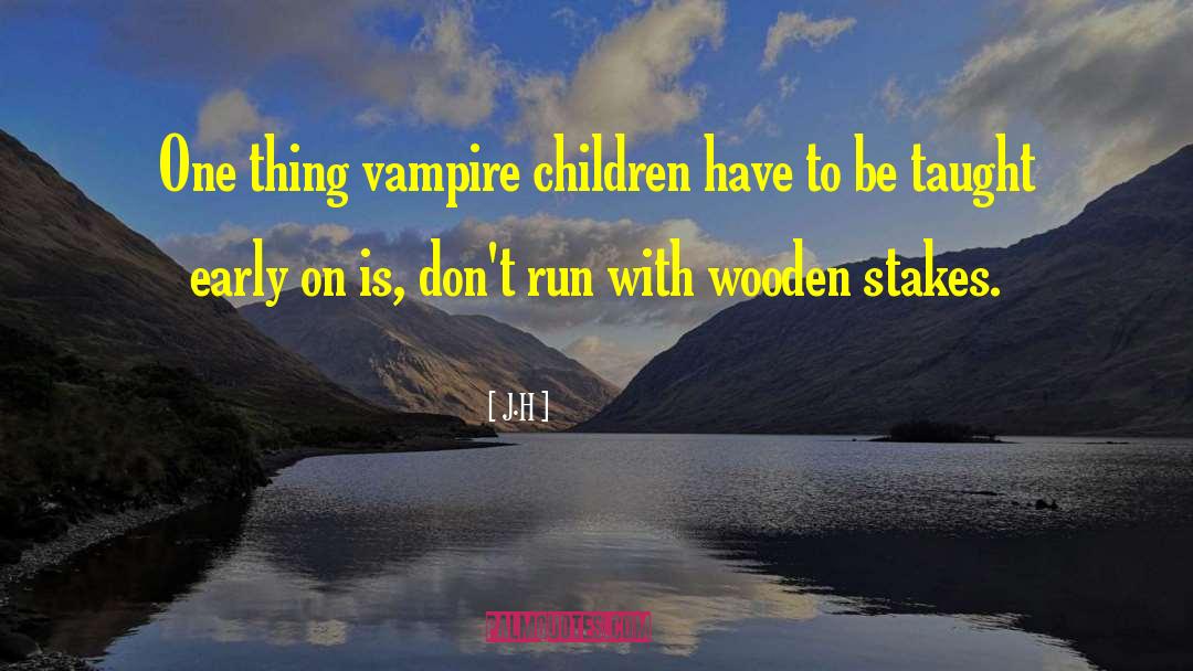 Vampire Children quotes by J.H