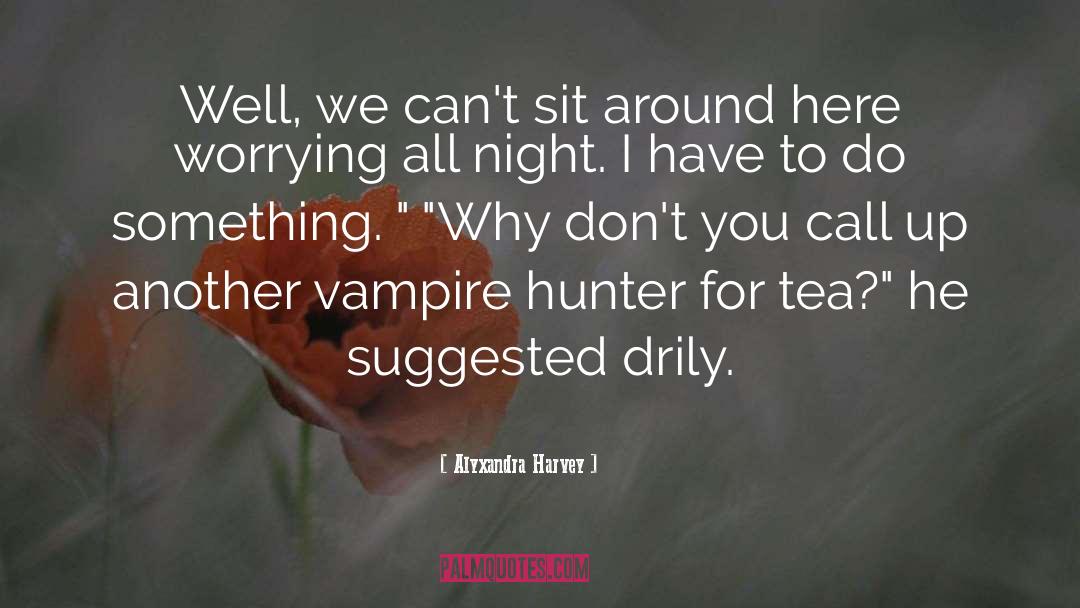 Vampire Hunter quotes by Alyxandra Harvey