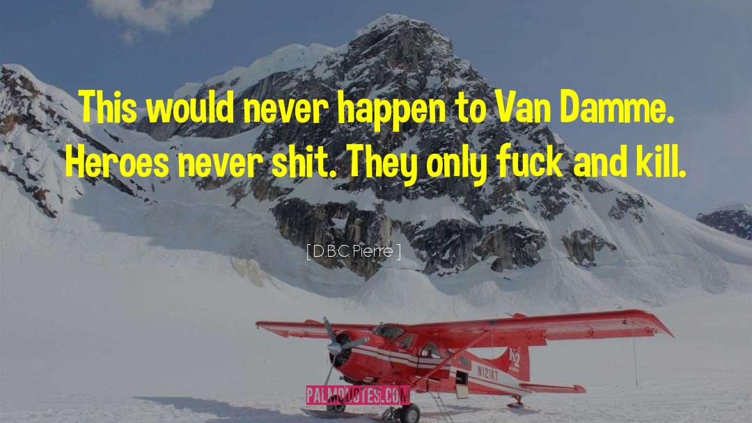 Van Damme quotes by D.B.C. Pierre