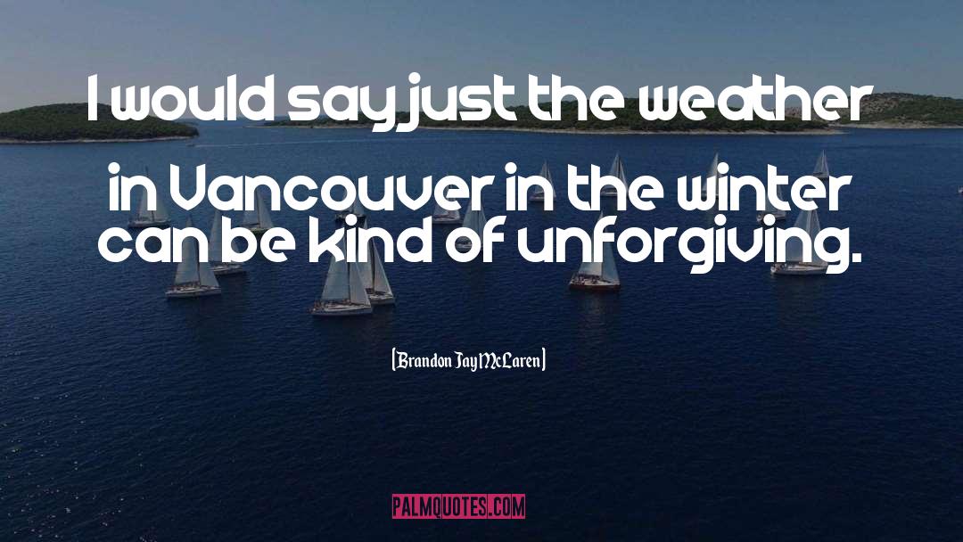 Vancouver quotes by Brandon Jay McLaren