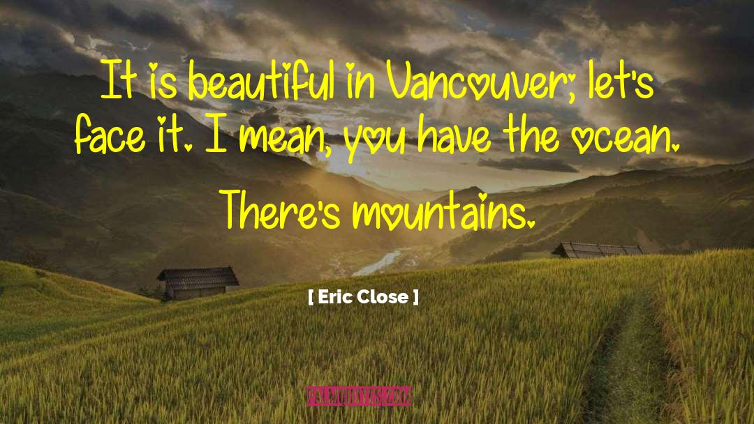 Vancouver quotes by Eric Close