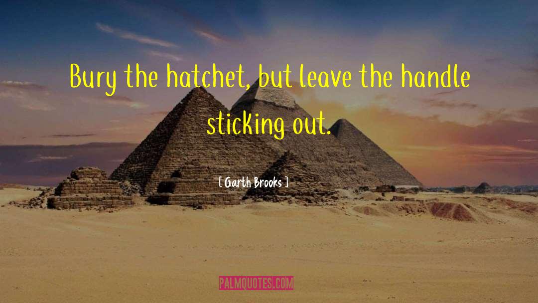 Vanian Hatchet quotes by Garth Brooks