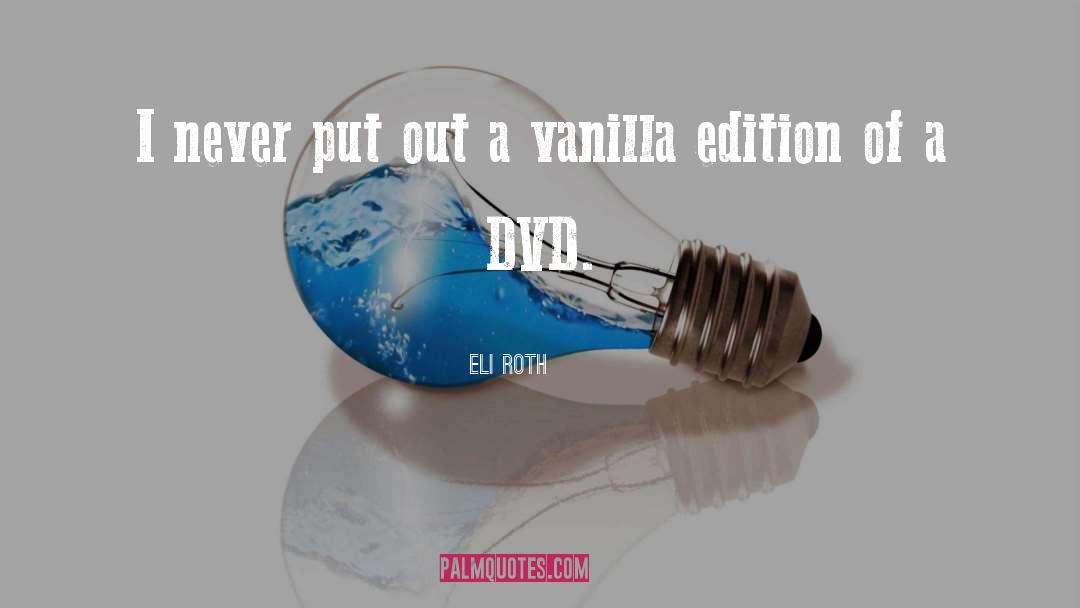 Vanilla quotes by Eli Roth