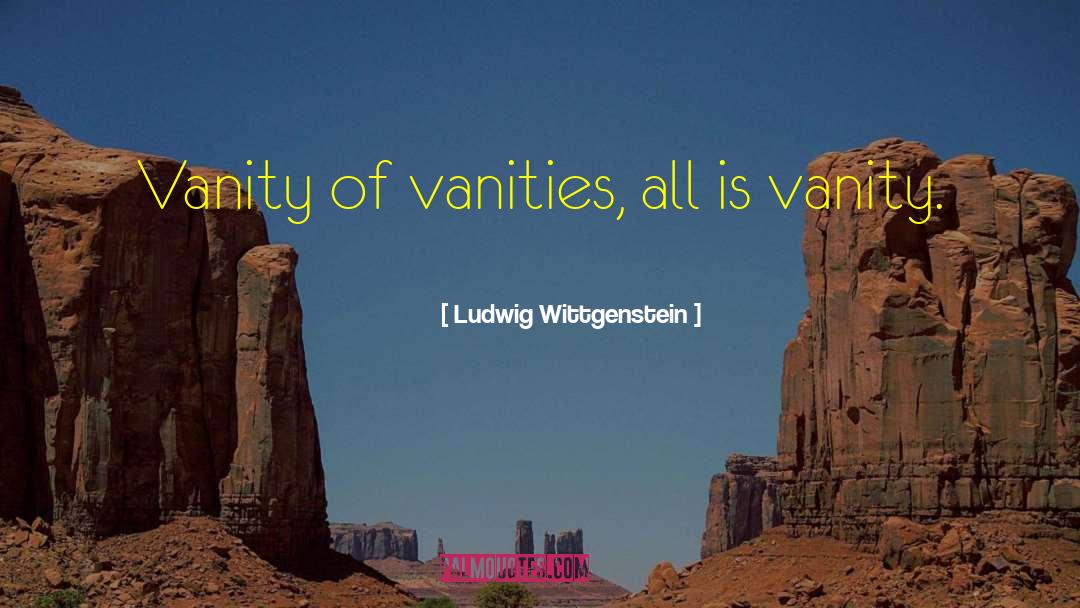Vanities quotes by Ludwig Wittgenstein