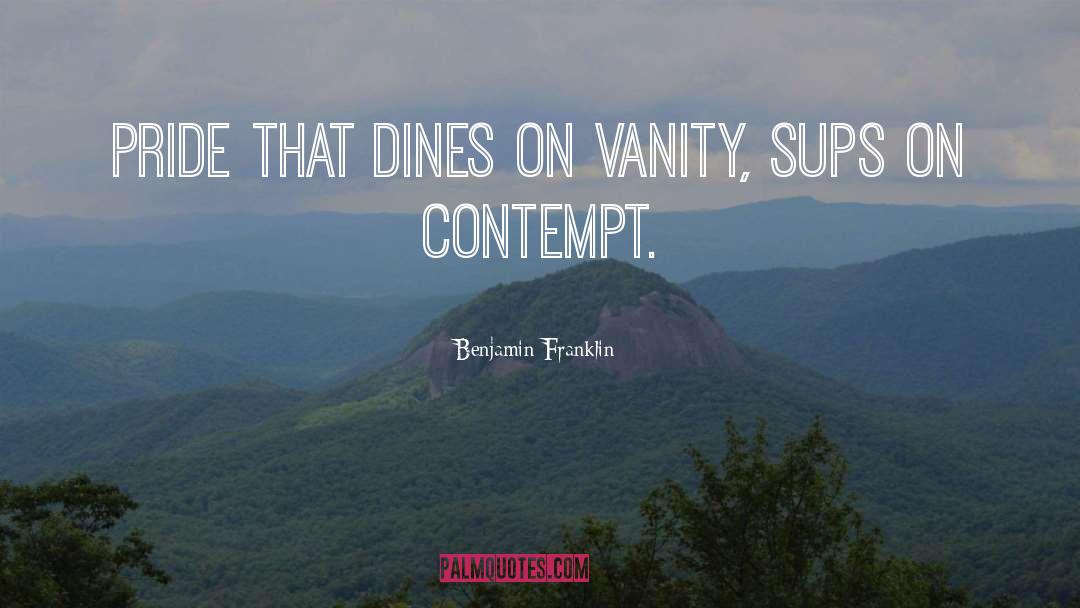 Vanity And Pride quotes by Benjamin Franklin