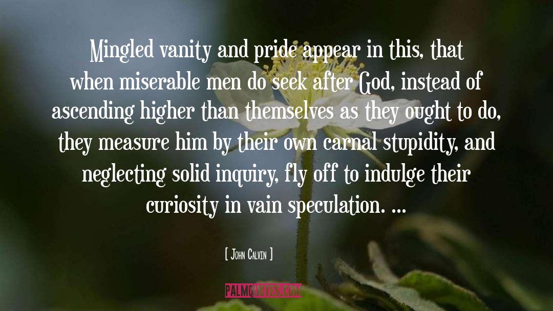 Vanity And Pride quotes by John Calvin