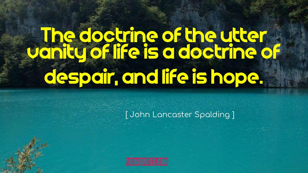 Vanity Of Life quotes by John Lancaster Spalding