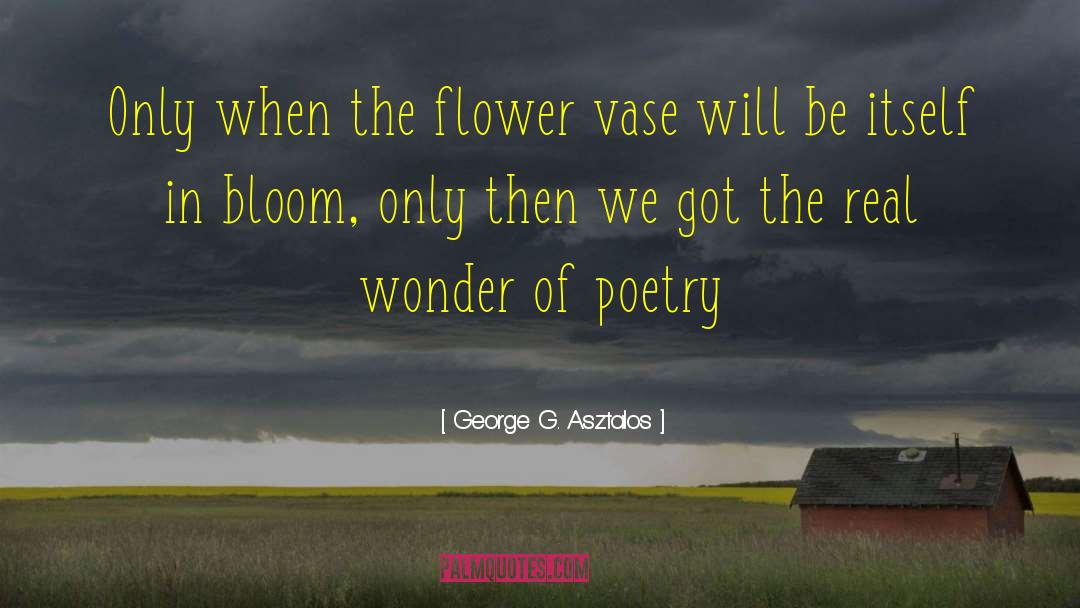 Vase quotes by George G. Asztalos