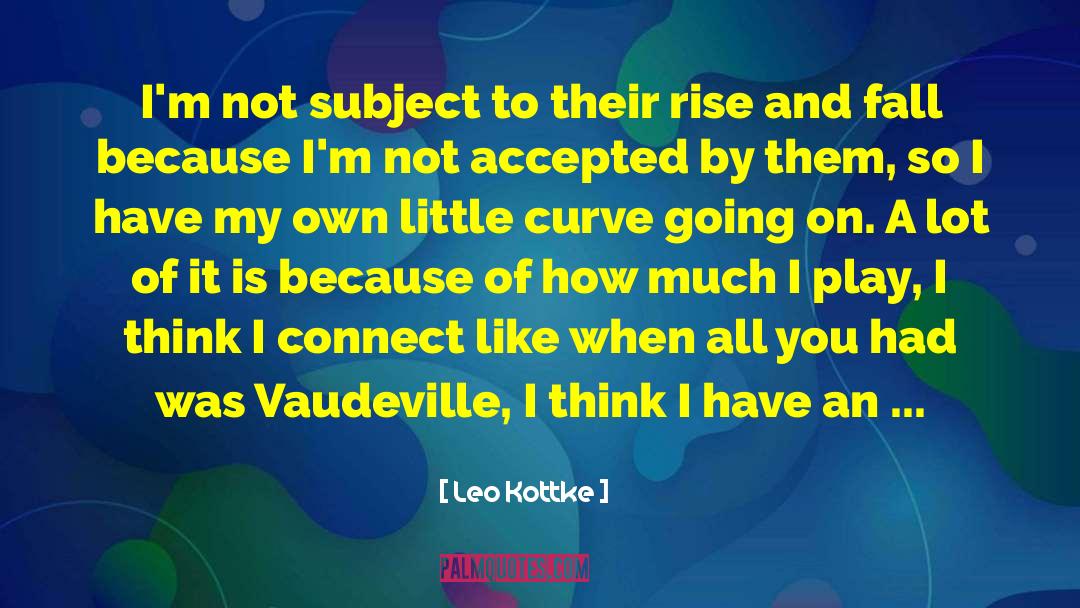 Vaudeville quotes by Leo Kottke