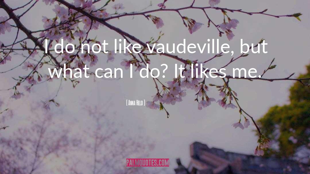 Vaudeville quotes by Anna Held