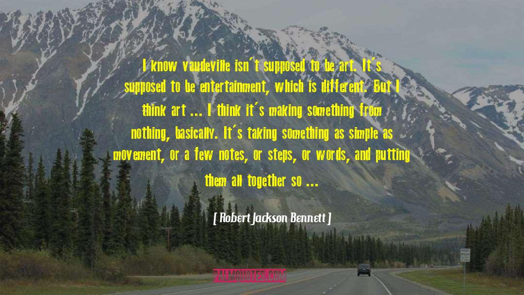 Vaudeville quotes by Robert Jackson Bennett