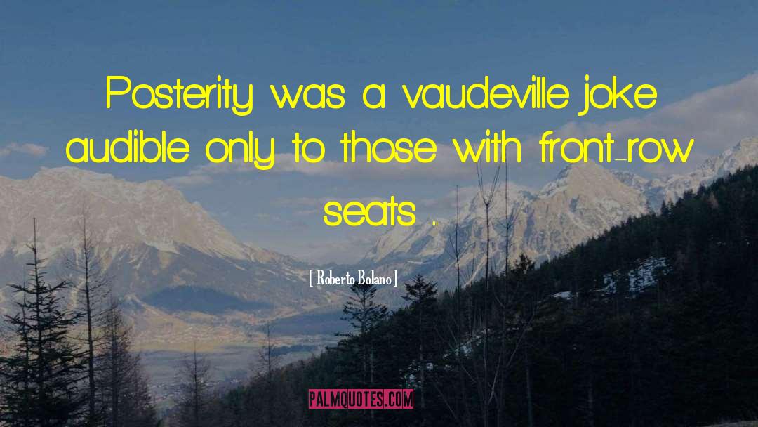 Vaudeville quotes by Roberto Bolano