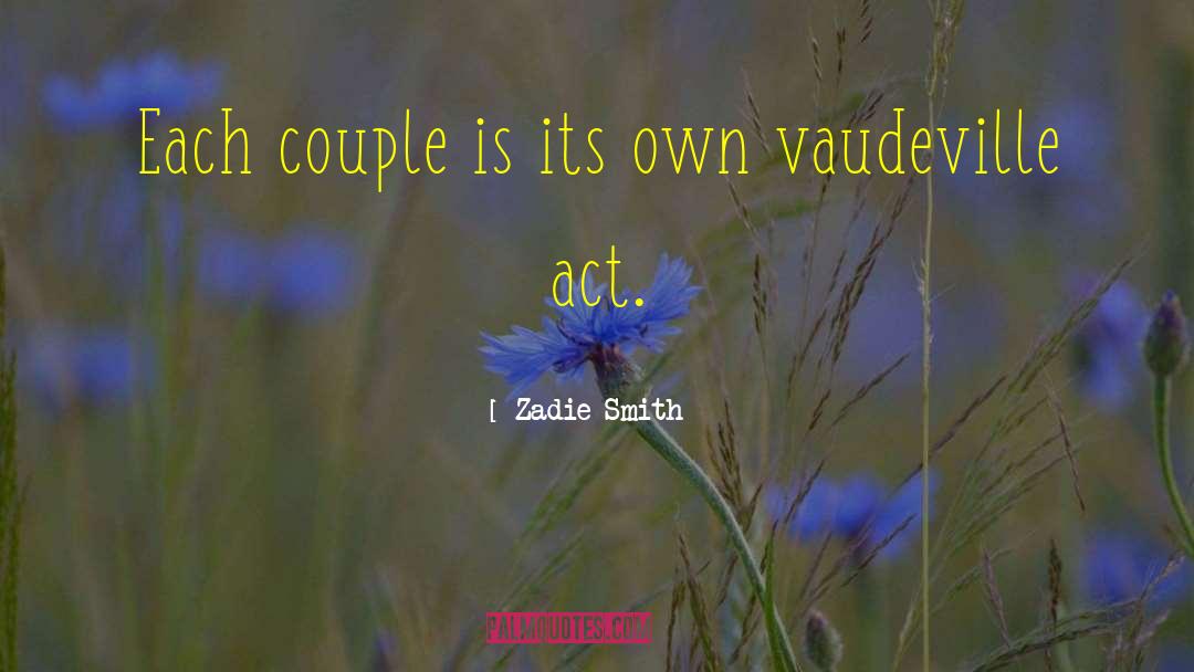 Vaudeville quotes by Zadie Smith