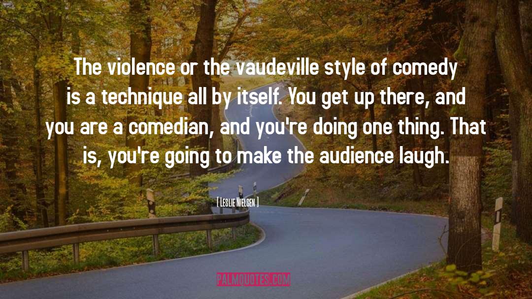 Vaudeville quotes by Leslie Nielsen