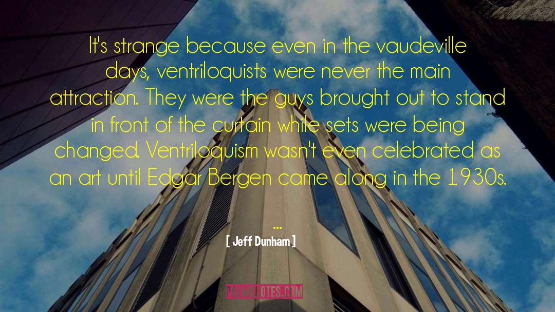 Vaudeville quotes by Jeff Dunham
