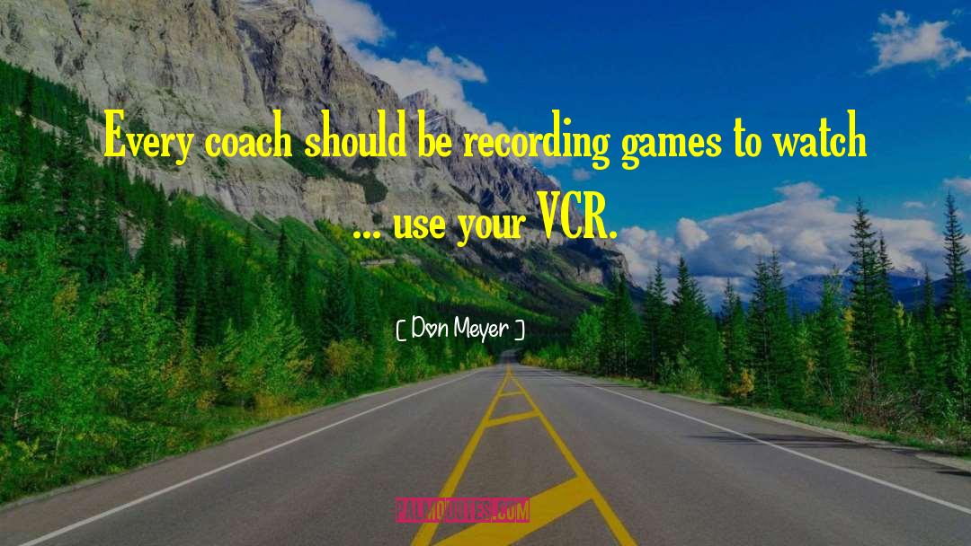 Vcr quotes by Don Meyer