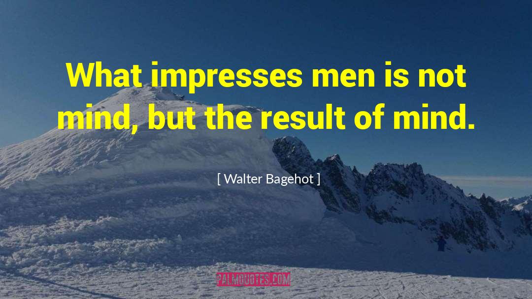 Veer Bahadur Result quotes by Walter Bagehot