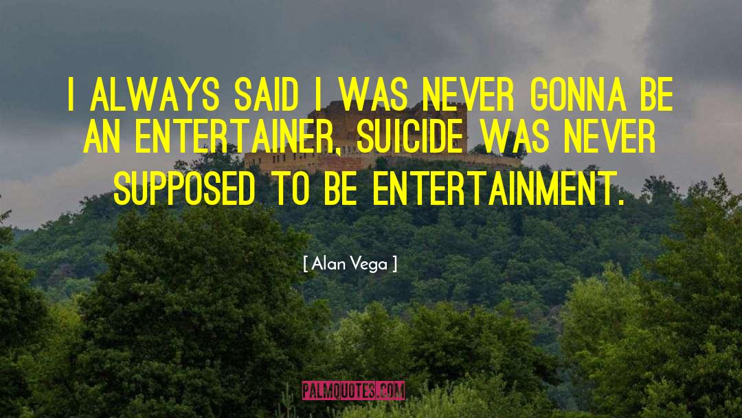 Vega quotes by Alan Vega