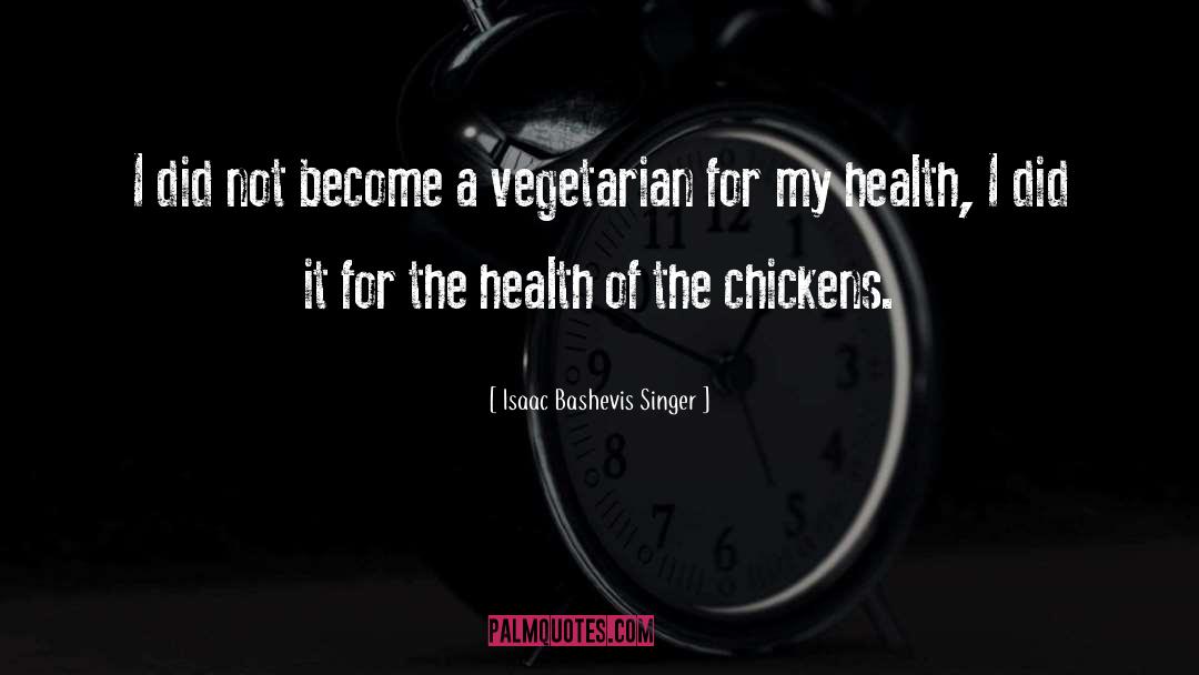 Vegan Health quotes by Isaac Bashevis Singer